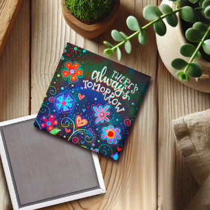 There’s Always Tomorrow Floral Inspirivity Pretty Magnet