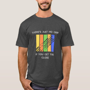 There’s just no grip if you get too close.   F1  T-Shirt