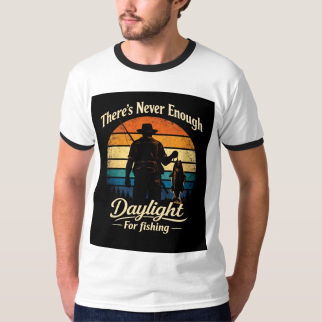 There’s Never Enough Daylight For Fishing T-Shirt (Front)
