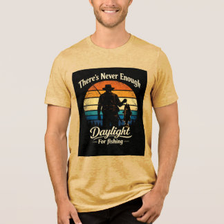 There’s Never Enough Daylight For Fishing Tri-Blend Shirt