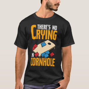 There s No Crying In Cornhole  Corn Hole T-Shirt