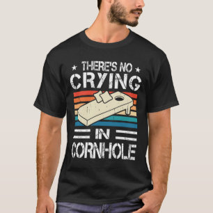 There_s No Crying In Cornhole Sack Bean Bag Toss G T-Shirt