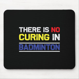There´s No Curing In Badminton Mouse Mat