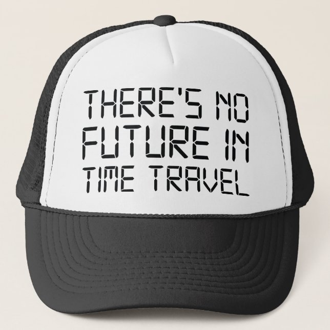 There’s No Future In Time Travel Trucker Hat (Front)