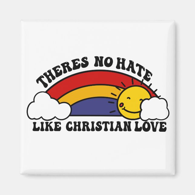 There’s No Hate Like Christian Rainbow Magnet (Front)