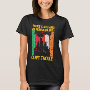There S Nothing My Grandkids And I Can T Tackle Fi T-Shirt