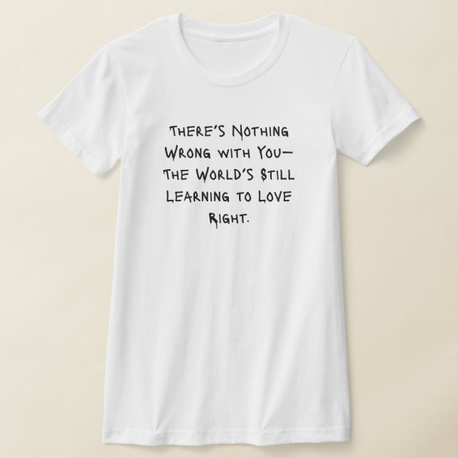“There’s Nothing Wrong With You” Tee – Slim Spray  (Laydown)