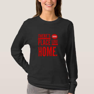There S Snow Place Like Home T-Shirt
