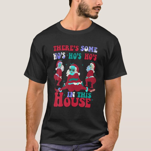 There s Some Ho Ho Hos In this House Christmas San T-Shirt (Front)