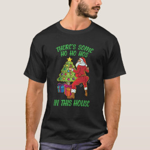 There s Some Ho Ho Hos In This House Santa Claus T T-Shirt