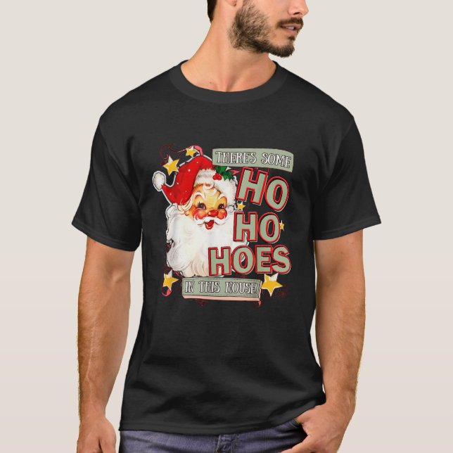 There s Some Ho Hoes In This House Funny Santa Xma T-Shirt (Front)