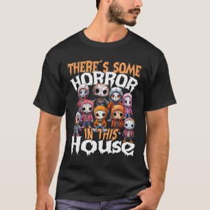 There´s Some Horror In This House T-Shirt