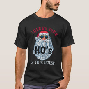 There s Some Hos In this House Christmas Santa Cla T-Shirt
