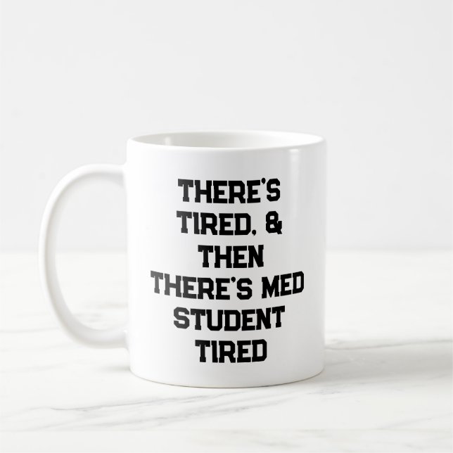 There’s Tired, & Then There’s Med Student Tired Coffee Mug (Left)