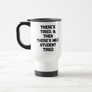 There’s Tired, & Then There’s Med Student Tired Travel Mug