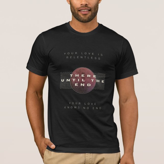 There Until The End T-Shirt (Front)