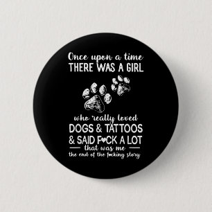 There Was A Girl Who Really Loved Dogs And Tattoos 6 Cm Round Badge