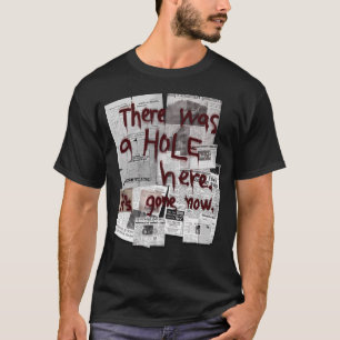 There Was A Hole Here. It'S Gone Now. T-Shirt