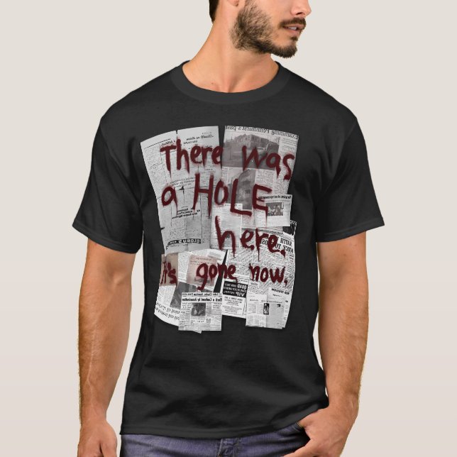 There Was A Hole Here. It'S Gone Now. T-Shirt (Front)