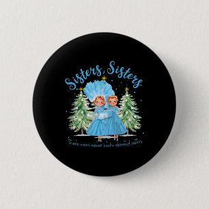 There Were Never Such Devoted Sisters Christmas Xm 6 Cm Round Badge