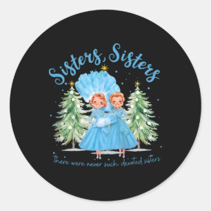There Were Never Such Devoted Sisters Christmas Xm Classic Round Sticker