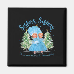 There Were Never Such Devoted Sisters Christmas Xm Magnet