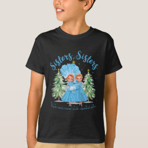There Were Never Such Devoted Sisters Christmas Xm T-Shirt