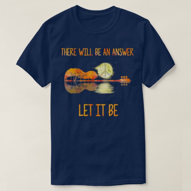 There will be an answer let it be  (2)  T-Shirt (Design Front)