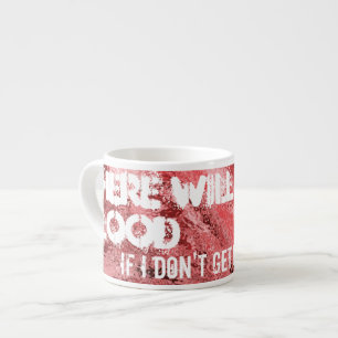 There will be blood ...Espresso mug