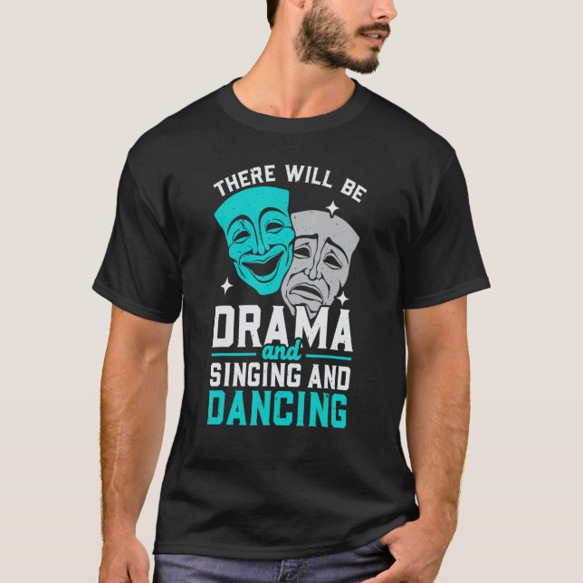 There Will Be Drama And Singing And Dancing Musica T-Shirt (Front)