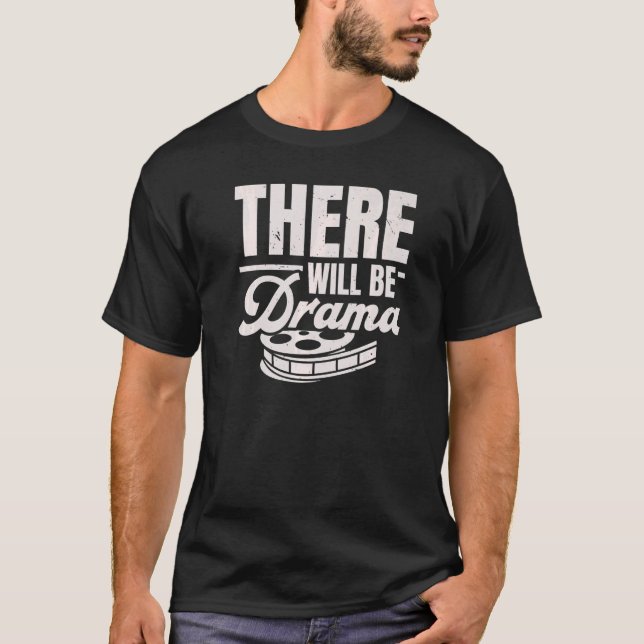 There Will Be Drama Performer Artist Acting Actor  T-Shirt (Front)