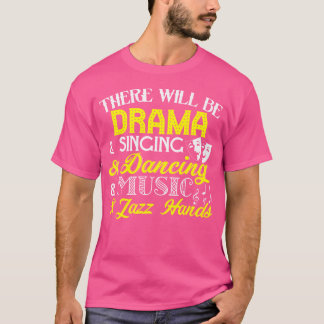 There Will Be Drama Singing Dancing Music Jazz Han T-Shirt