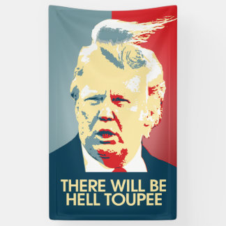 There will be Hell Toupee - Anti-Trump Propaganda Banner