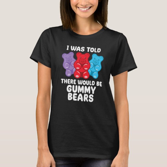 There Would Be Gummy Bear  Candy Lollipop  Joke T-Shirt (Front)