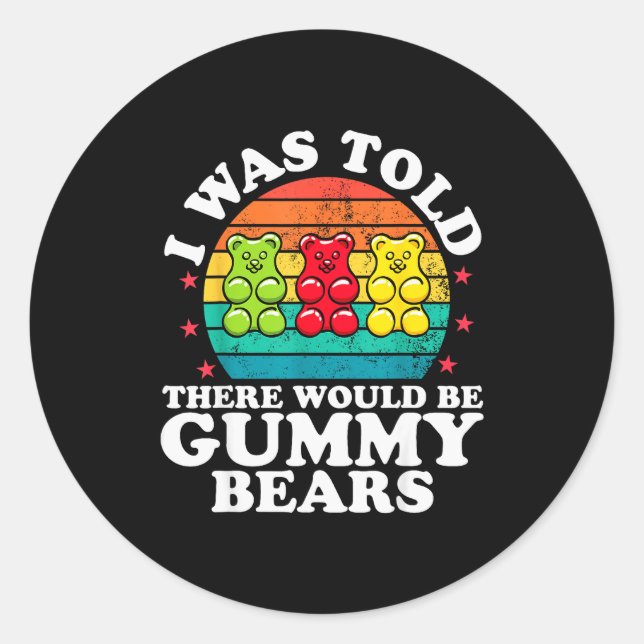 There Would Be Gummy Bear Funny Candy Lovers Girls Classic Round Sticker (Front)