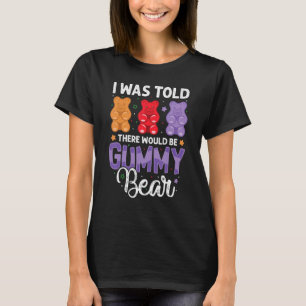 There Would Be Gummy Bear Funny Candy Lovers Girls T-Shirt