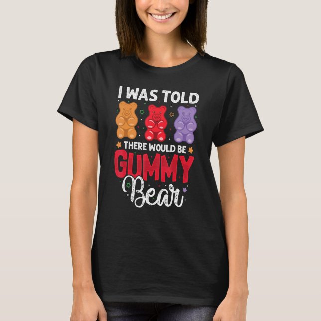 There Would Be Gummy Bear Funny Candy Lovers Girls T-Shirt (Front)