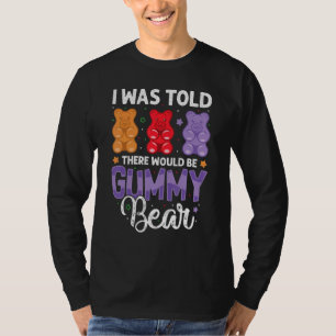There Would Be Gummy Bear Funny Candy Lovers Girls T-Shirt
