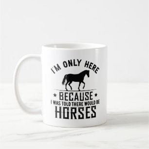 There Would Be Horses Coffee Mug