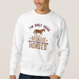 There Would Be Horses Sweatshirt