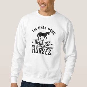 There Would Be Horses Sweatshirt