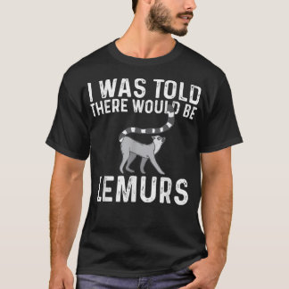 There Would Be Lemurs  Zookeeper Animal Researcher T-Shirt