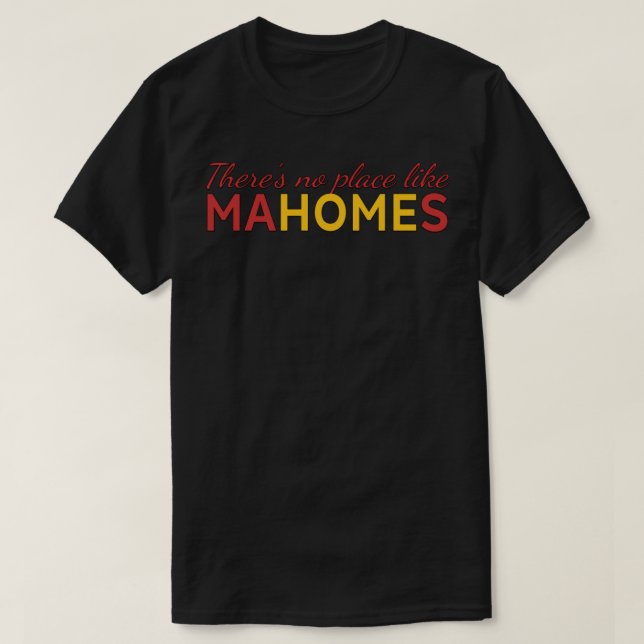 There&x27;s no place like Mahomes Shirt Essential  (Design Front)