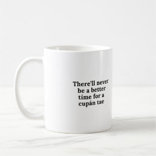 There'll never be a better time for a cupán tae coffee mug