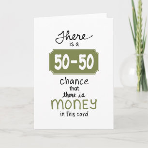 There's a 50-50 Chance there is Money in this Card