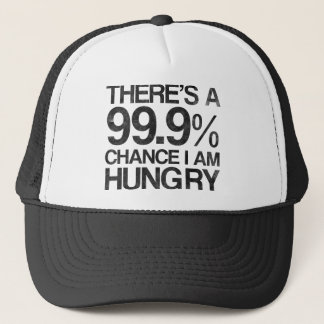 There's a 99.9% chance i am hungry trucker hat