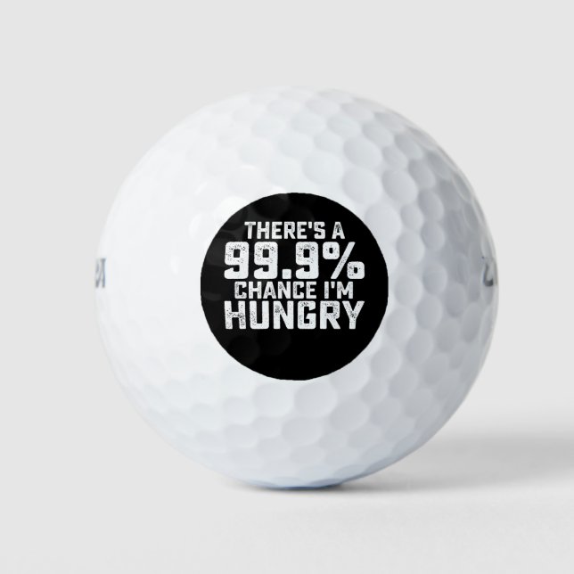 There's A 99.9% Chance I'm Hungry Golf Balls (Front)