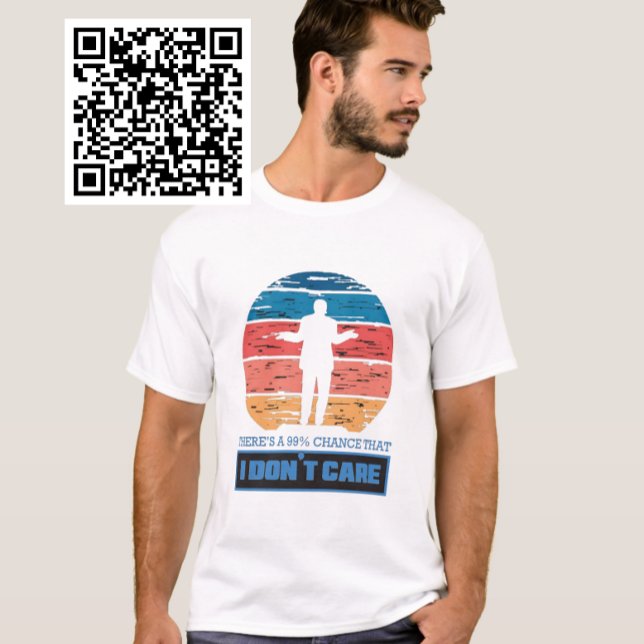 There's A 99% Chance That I Don't Care T-Shirt (Creator Uploaded)