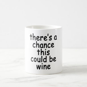 There's A Chance This Could Be Wine Coffee Mug.png Coffee Mug