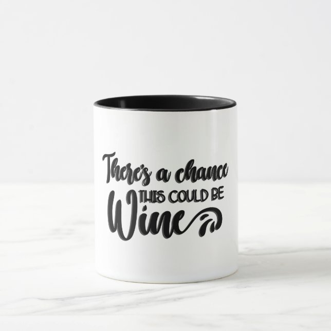 There's A Chance This Could Be Wine Mug (Center)